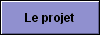  Le projet 